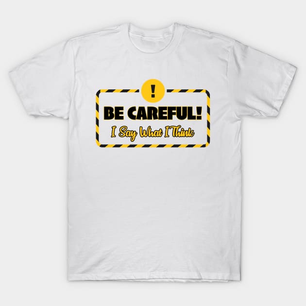 BE CAREFUL T-Shirt by The Perfect Mind